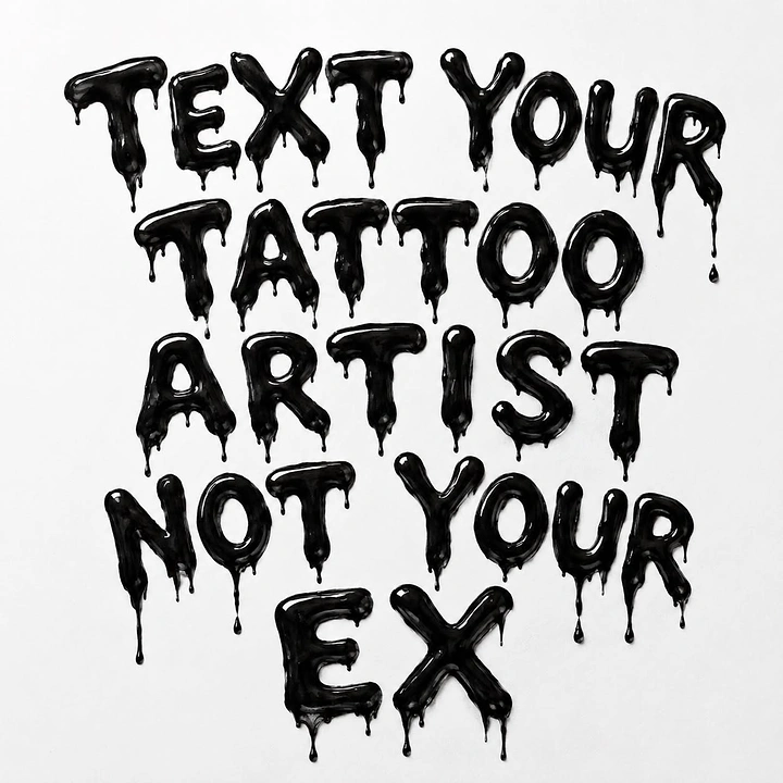 Tattoo Studios creative ad: Witty 'text artist not ex' drip type