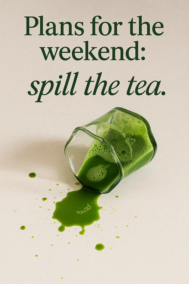 Tea & Chai Brands creative ad: 'Spill the tea' pun with spilled matcha